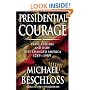 Presidential Courage: Brave Leaders and How They Changed America 1789-1989
