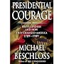 Presidential Courage: Brave Leaders and How They Changed America 1789-1989