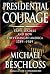 Presidential Courage: Brave Leaders and How They Changed America 1789-1989