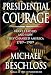 Presidential Courage: Brave Leaders and How They Changed America 1789-1989