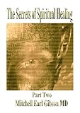 The Secrets of Spiritual Healing: Part Two