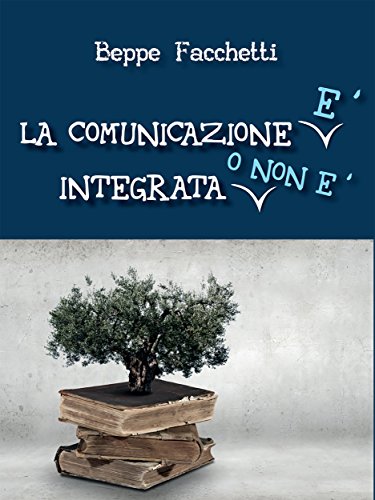 La comunicazione è integrata o non è (Italian Edition)