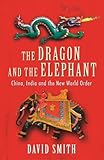 The dragon and the elephant : China, India and the new world order