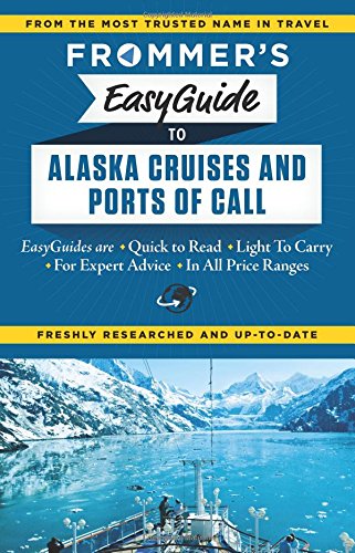 Frommer's EasyGuide to Alaska Cruises and Ports of Call (Easy Guides)