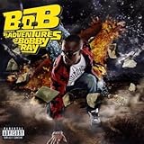 B.o.B Presents: The Adventures of Bobby Ray [Explicit]