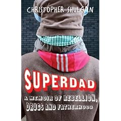 Superdad: A Memoir of Rebellion, Drugs and Fatherhood