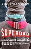 Superdad: A Memoir of Rebellion, Drugs and Fatherhood