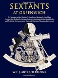 Sextants at Greenwich : a catalogue of the mariner's quadrants, mariner's astrolabes, cross-staffs, backstaffs, octants, sextants, quintants, reflecting circles and artificial horizons in the National
