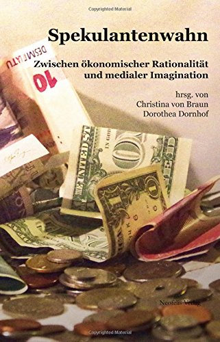Spekulantenwahn: Zwischen oekonomischer Rationalitaet und medialer Imagination