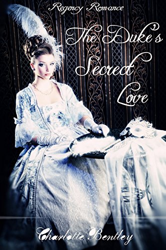The Duke's Secret Love: Regency Romance (Clean Regency Romance Book)