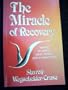 The Miracle of Recovery: Healing for Addicts, Adult Children and Co-Dependents