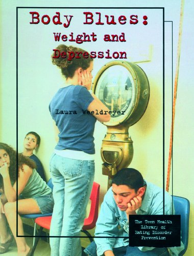 Body Blues: Weight and Depression (Teen Health Library of Eating Disorder Prevention)