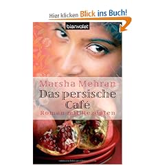 Das persische Caf�: Roman mit Rezepten