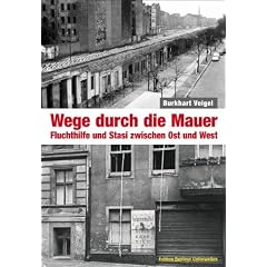 Wege durch die Mauer: Fluchthilfe und Stasi zwischen Ost und West