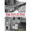 Wege durch die Mauer: Fluchthilfe und Stasi zwischen Ost und West
