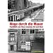 Wege durch die Mauer: Fluchthilfe und Stasi zwischen Ost und West