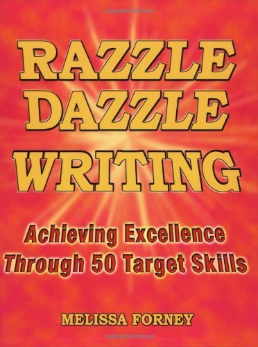 Razzle Dazzle Writing: Achieving Excellence Through 50 Target Skills by Melissa Forney (2013-01-01)
