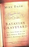 Batavias Graveyard: The True Story Of The Mad Heretic Who Led Historys Bloodiest Mutiny