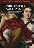Portrait of a Castrato: Politics, Patronage, and Music in the Life of Atto Melani (New Perspectives in Music History and Criticism)