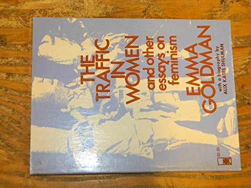 The Traffic in Women and Other Essays on Feminism. [Marriage & Love, Womman Suffrage, The Most Dangerous Woman in the World]