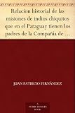 Relacion historial de las misiones de indios chiquitos que en el Paraguay tienen los padres de la Compañía de Jesús