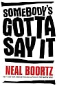 Somebody's Gotta Say It