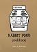 Rabbit Food Cookbook: Practical Vegan Recipes, Food History, and Other Miscellany