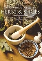 The Connoisseur's Guide to Herbs and Spices: Discover the World's Most Exquisite Herbs and Spices (Connoisseurs Guide)