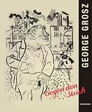 Produkt-Bild: George Grosz - Gegen den Strich: Aquarelle - Zeichnungen - Grafiken