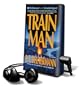 Train Man [With Earbuds] (Playaway Adult Fiction)