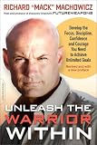 Unleash the Warrior Within: Develop the Focus, Discipline, Confidence and Courage You Need to Achieve Unlimited Goals