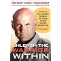 Unleash the Warrior within: Develop the Focus, Discipline, Confidence, and Courage You Need to Achieve Unlimited Goals