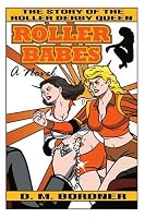 Roller Babes: The Story Of The Roller Derby Queen