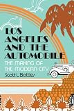 Los Angeles and the Automobile: The Making of the Modern City