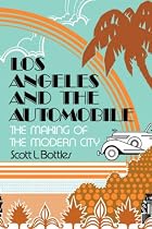 Los Angeles and the Automobile: The Making of the Modern City