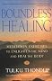 Boundless Healing: Medittion Exercises to Enlighten the Mind and Heal the Body: Meditation Exercises to Enlighten the Mind and Heal the Body