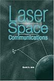 Laser Space Communications (Artech House Space Technology and Applications)