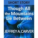 Though All the Mountains Lie Between ~ Jeffrey A. Carver