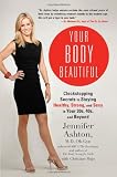 Your Body Beautiful: Clockstopping Secrets to Staying Healthy, Strong, and Sexy in Your 30s, 40s, and Beyond
