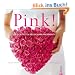Pink!: Die sch�nsten Blumenarrangements