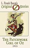 The patchwork girl of Oz by L. Frank Baum Original Oz Stories 1913 (Illustrated)original (English Edition)