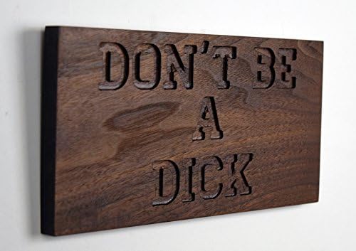 Don't Be A Dick Walnut Sign