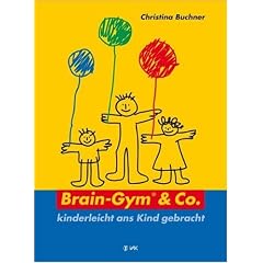 Brain-Gym und Co.: kinderleicht ans Kind gebracht (Lernen durch Bewegung) (Taschenbuch)