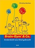Brain-Gym und Co.: kinderleicht ans Kind gebracht - Christina Buchner