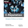 E-R�putation. Strat�gies d'influence sur Internet