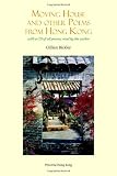 Moving house : and other poems from Hong Kong, with an essay on new Hong Kong English language poetry