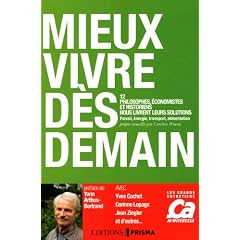 Mieux vivre d�s demain : 12 philosophes, �conomistes et historiens nous livrent leurs solutions
