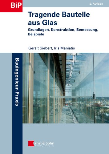 Tragende Bauteile aus Glas: Grundlagen, Konstruktion, Bemessung, Beispiele (Bauingenieur-Praxis) (German Edition)