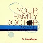Your Family Doctor Arthritis: Rheumatoid Arthritis Osteo-arthritis Gout Osteoporosis (Your... by Vinod Wadhwa