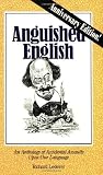 Anguished English: An Anthology of Accidental Assaults upon Our Language